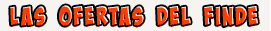 Las ofertas del finde
