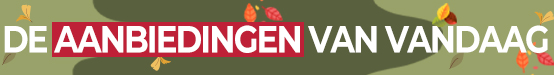 De aanbiedingen van de dag