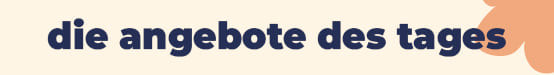 Die Angebote des Tages