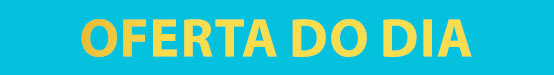 As ofertas do dia