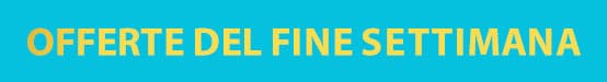 Offerte del fine settimana